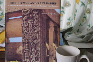 Frog Hymns and Rain Babies: Monsoon Culture and the Art of Ancient South Asia By Gautama V. Vajracharya